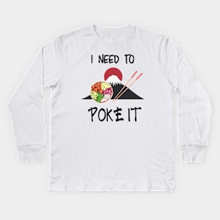 I Need To Poke It | Cute Poke Bowl Design Kids Long Sleeve T-Shirt